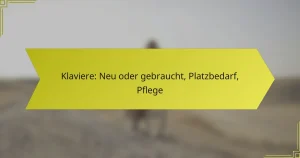 Klaviere: Neu oder gebraucht, Platzbedarf, Pflege