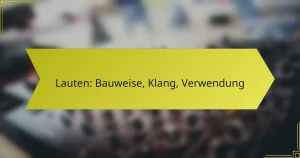 Lauten: Bauweise, Klang, Verwendung