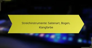 Streichinstrumente: Saitenart, Bogen, Klangfarbe