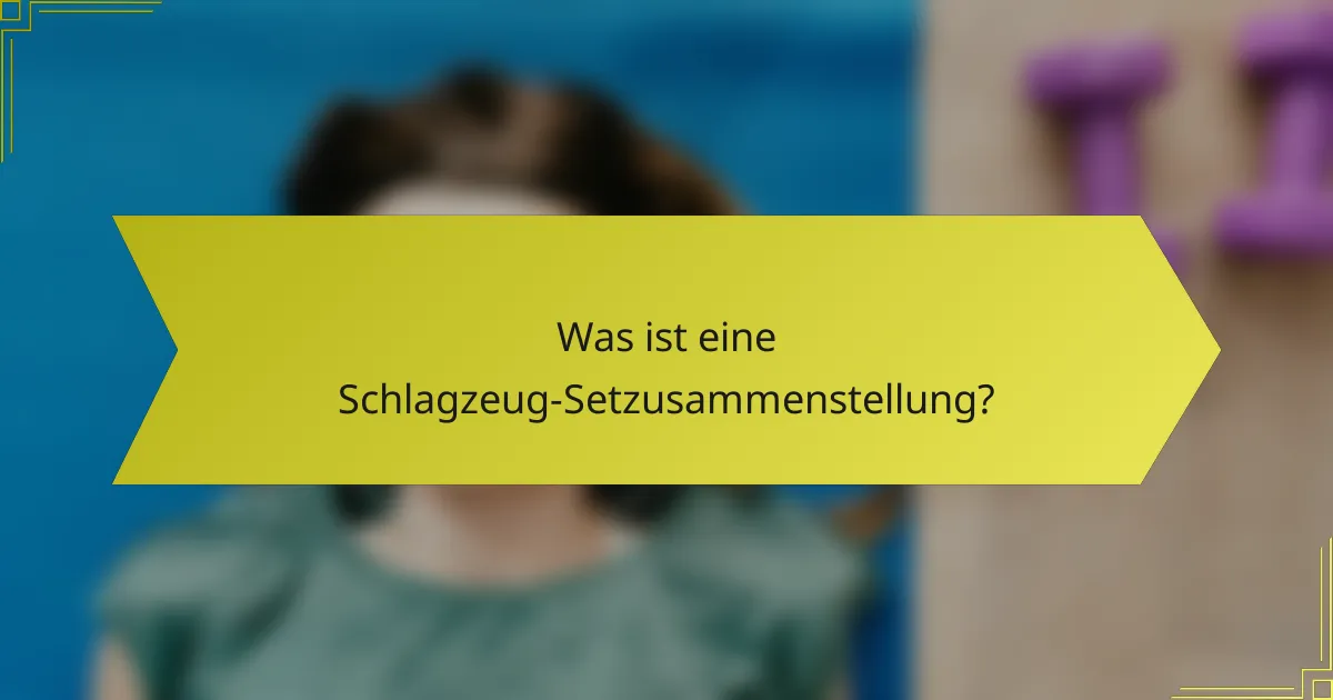 Was ist eine Schlagzeug-Setzusammenstellung?