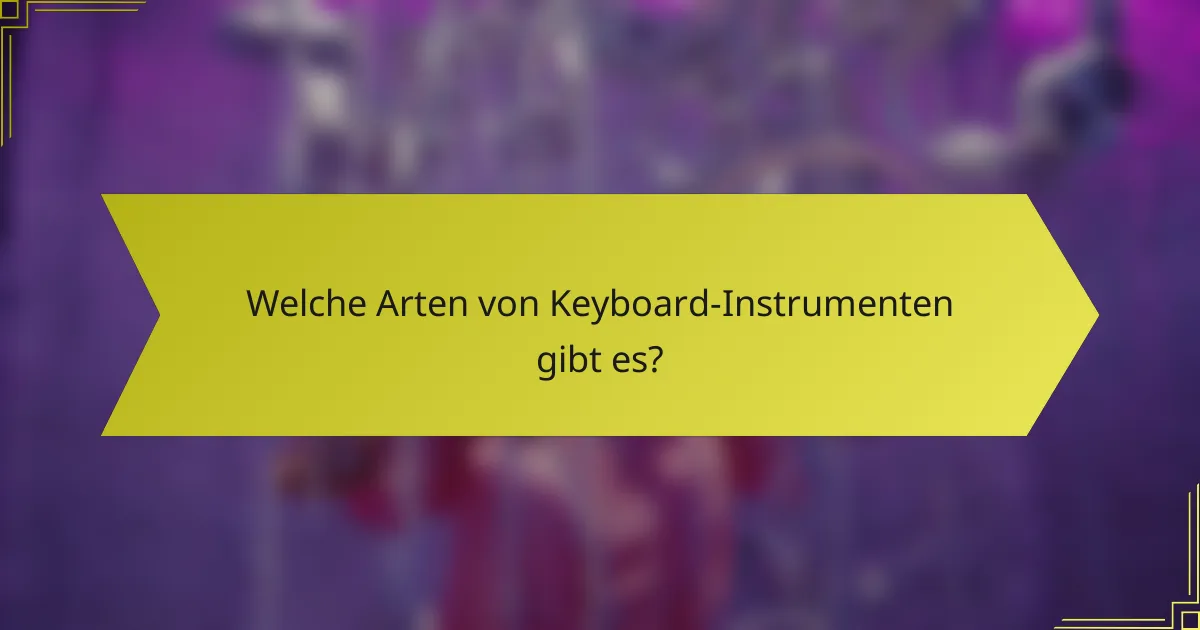 Welche Arten von Keyboard-Instrumenten gibt es?