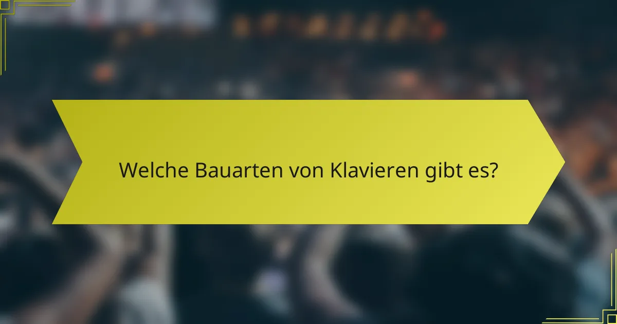 Welche Bauarten von Klavieren gibt es?
