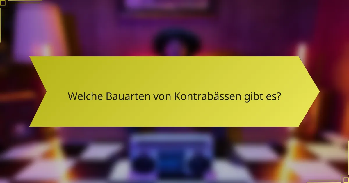 Welche Bauarten von Kontrabässen gibt es?