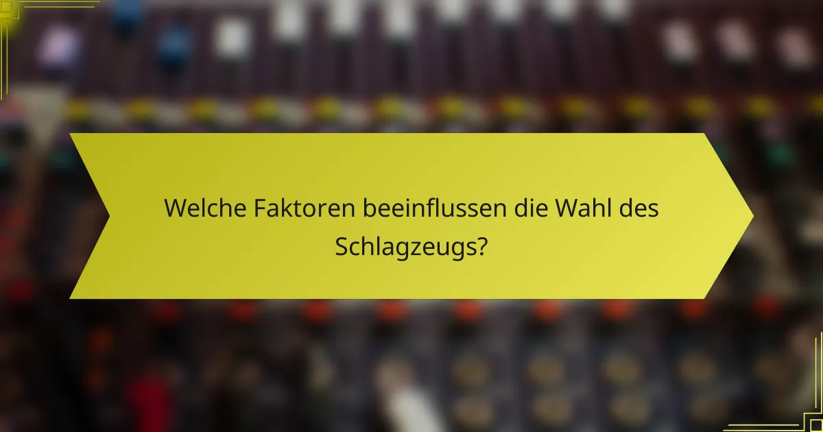 Welche Faktoren beeinflussen die Wahl des Schlagzeugs?