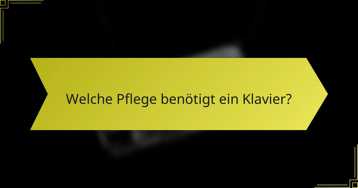 Welche Pflege benötigt ein Klavier?