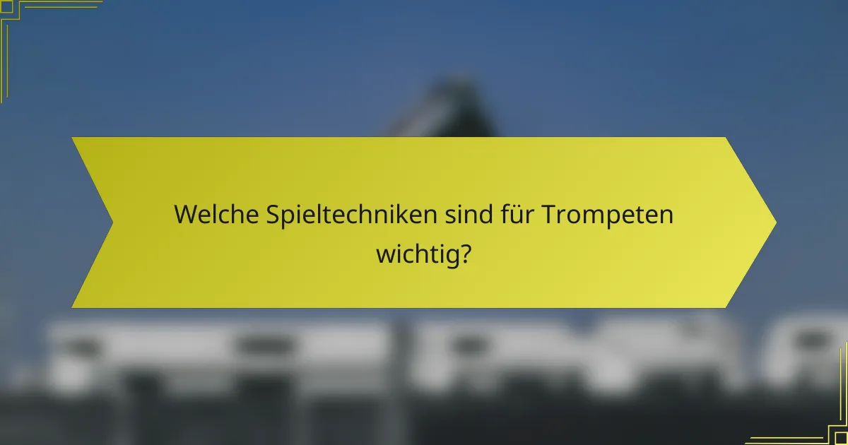 Welche Spieltechniken sind für Trompeten wichtig?