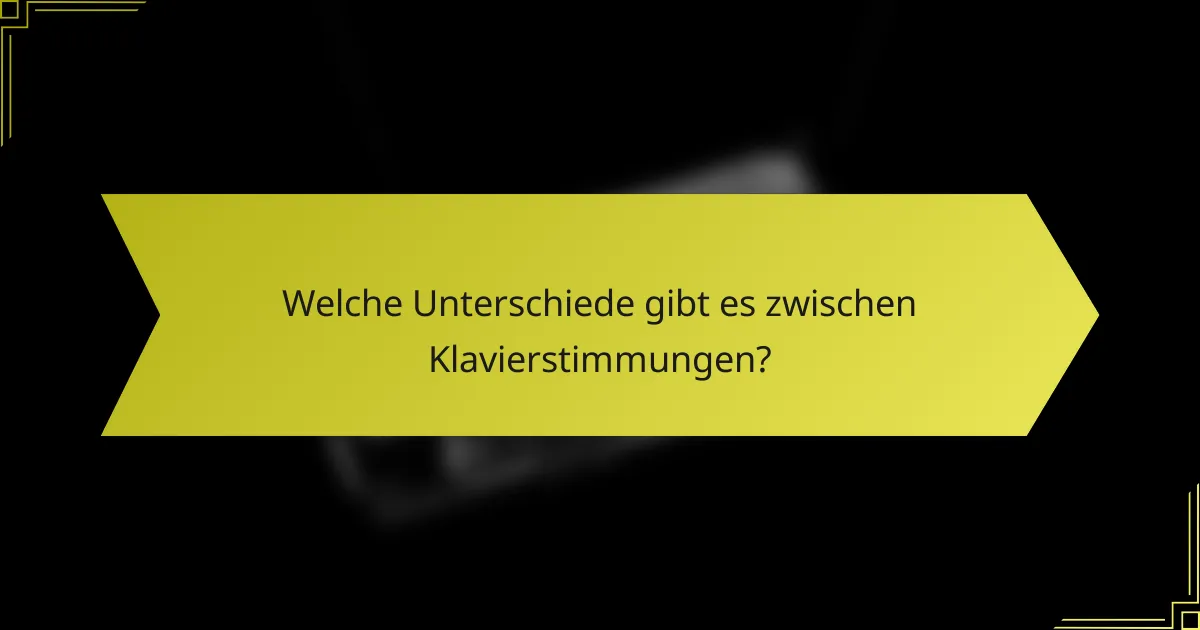 Welche Unterschiede gibt es zwischen Klavierstimmungen?