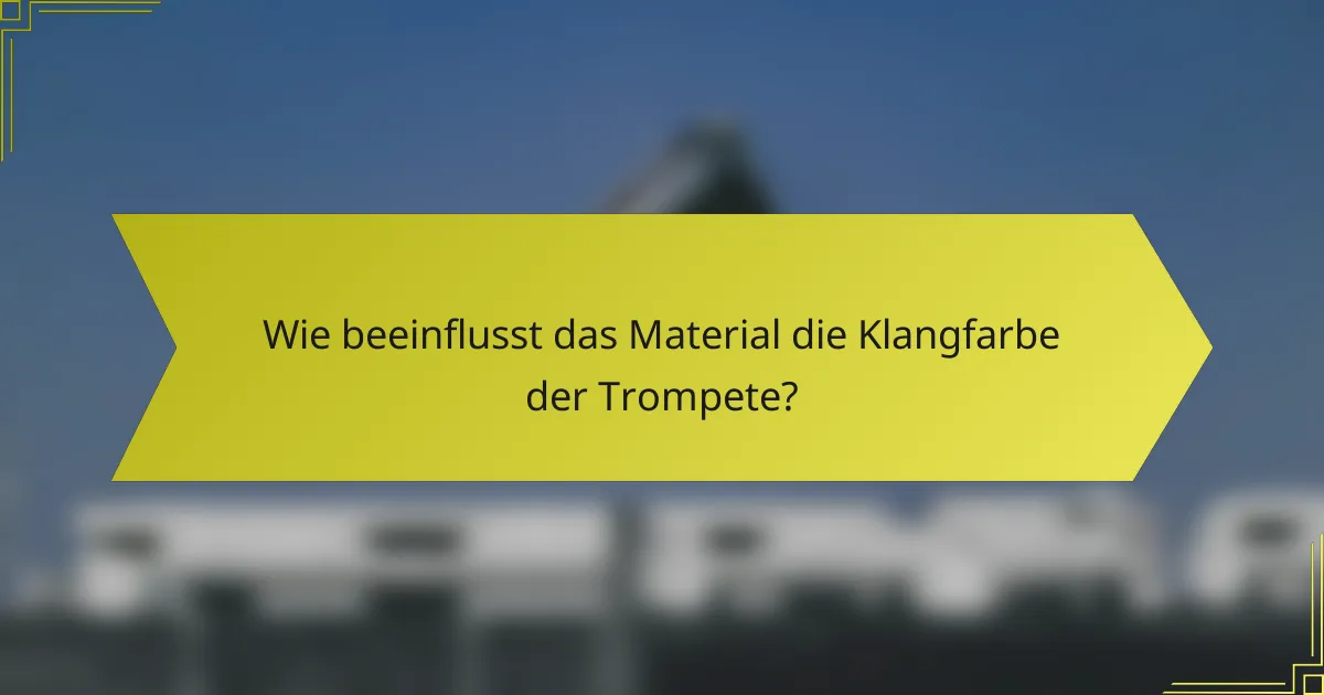 Wie beeinflusst das Material die Klangfarbe der Trompete?
