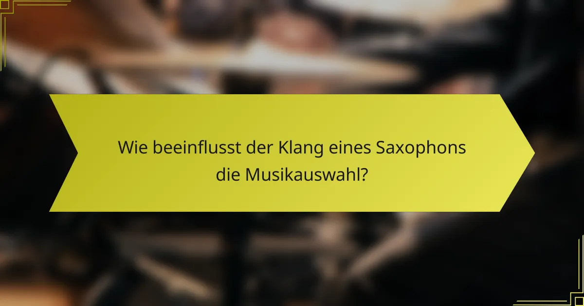 Wie beeinflusst der Klang eines Saxophons die Musikauswahl?