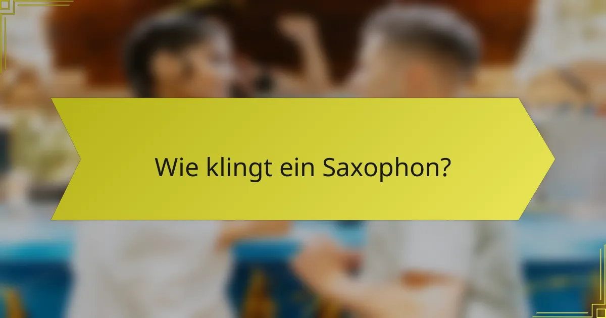 Wie klingt ein Saxophon?