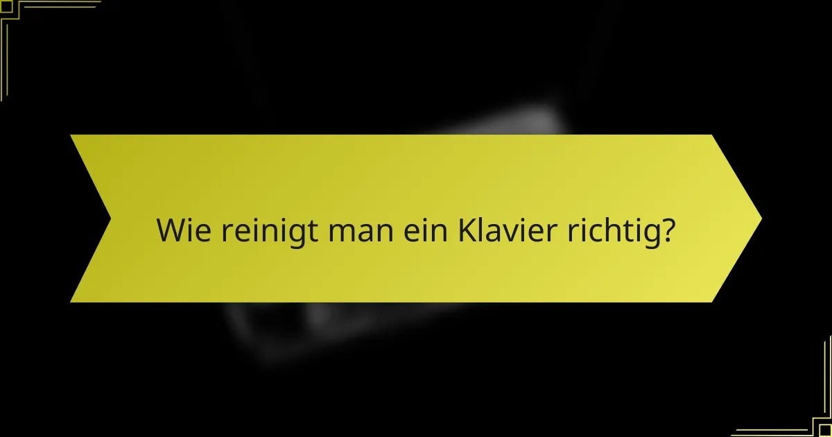 Wie reinigt man ein Klavier richtig?