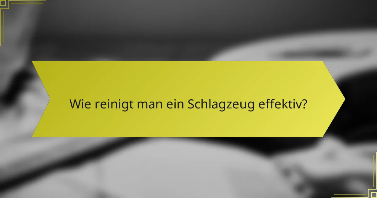 Wie reinigt man ein Schlagzeug effektiv?