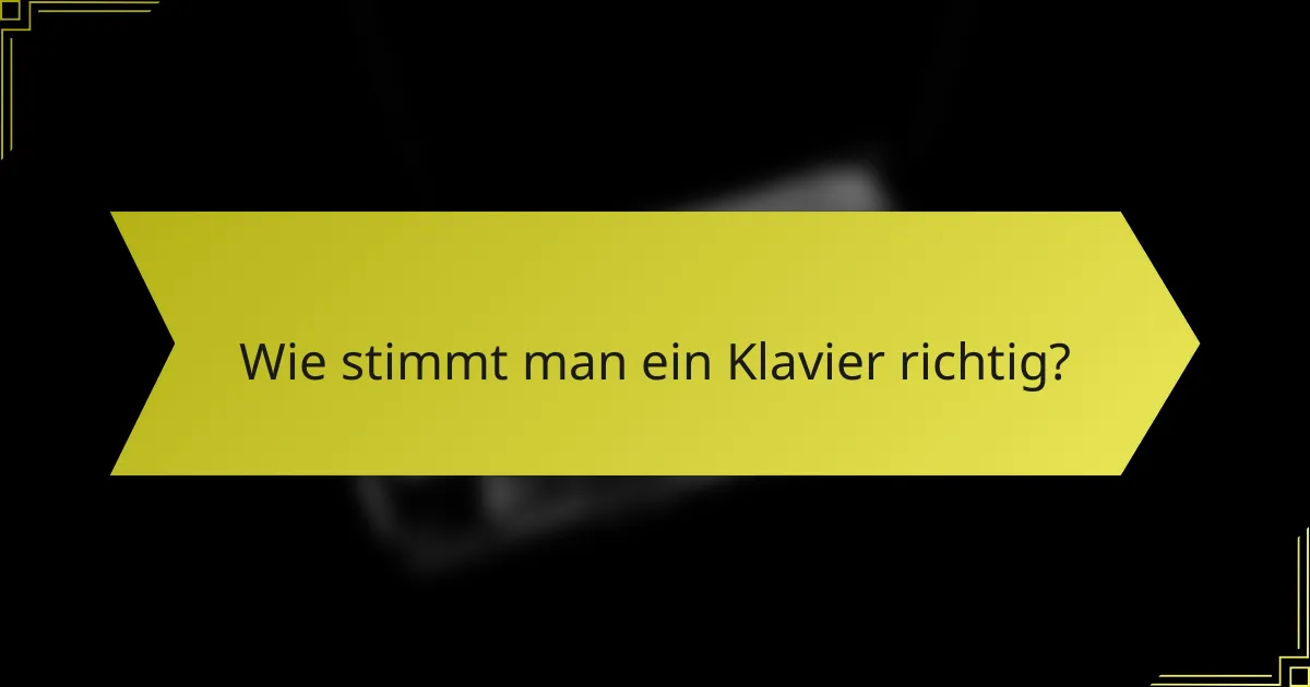 Wie stimmt man ein Klavier richtig?