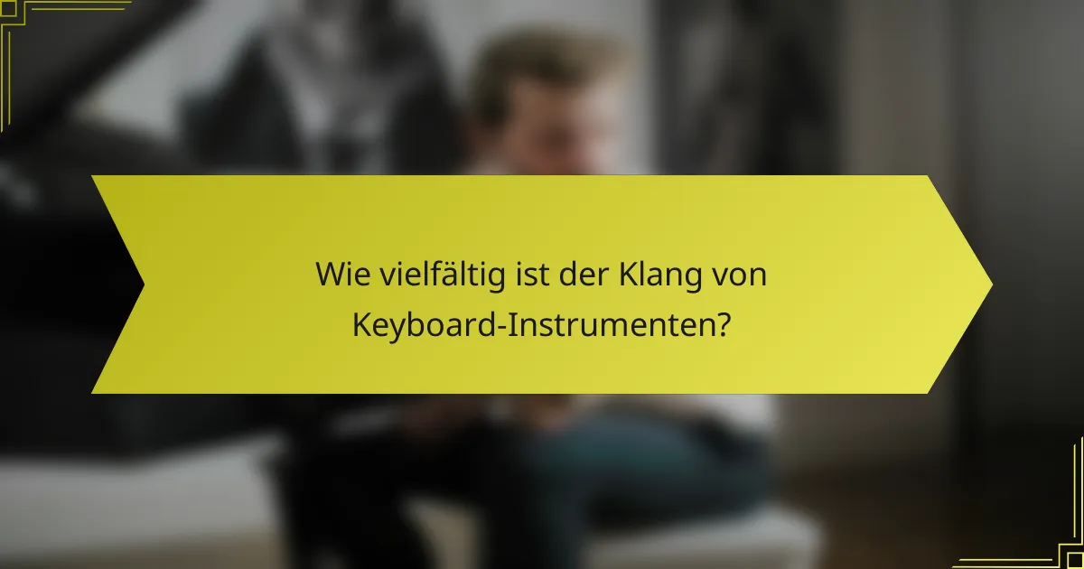 Wie vielfältig ist der Klang von Keyboard-Instrumenten?